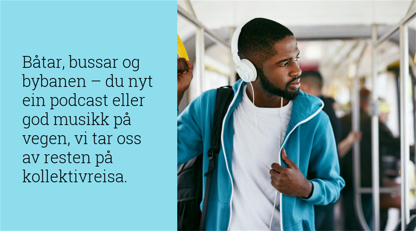 mann med ipods står på bussen. tekstblokk: båter, busser og bybanen - du nyt erin podcast på vegen, vi tar oss av resten på kollektivreisa