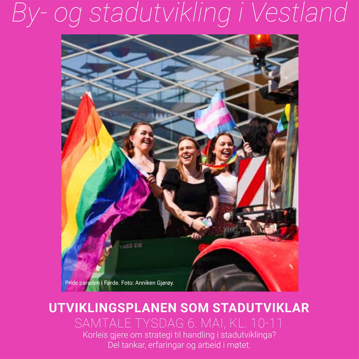 Plakat for nettverk for stadutvikling 6. mai 2025. Det er menneske på ein traktorhengar i eit Pride-tog, og teksten handlar om tema for nettverksmøtet.