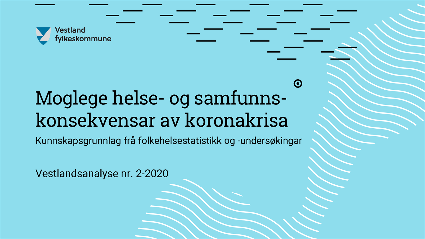 Viser fremside på rapporten med teksten "Moglege helse- og samfunnskonsekvensar av koronakrisa. Kunnskapsgrunnlag frå folkehelsestatistikk og -undersøkingar. Vestlandsanalyse nr. 2-2020"